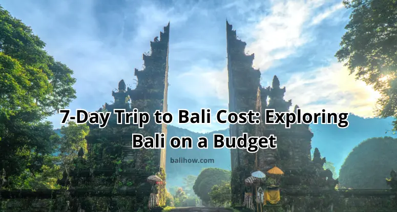 7 day trip to bali cost